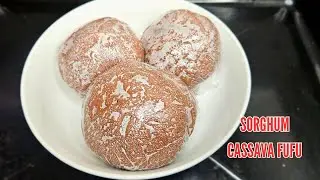 HOW TO MAKE SORGHUM FUFU | NIGERIAN WEIGHTLOSS SWALLOW | CASSAVA FUFU FROM SCRATCH WITH SORGHUM