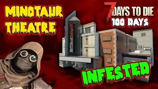 INFESTED Minotaur Theatre (in the WASTELAND) - 100 Days Part 8/10 - 7 Days To Die
