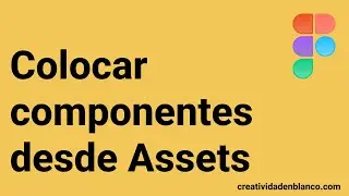 Colocar componentes en Figma desde Assets