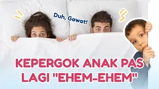 Kepergok Anak Pas Lagi Ehem-Ehem, Harus Gimana?