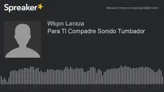 Para Ti Compadre Sonido Tumbador (hecho con Spreaker)