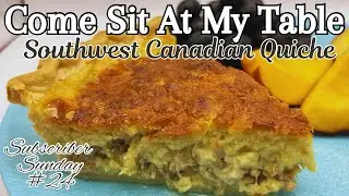 Southwest Canadian Quiche - Subscriber Sunday #24 Wonderful for Breakfast, Lunch, Brunch or Dinner!