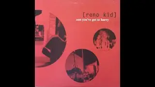 Reno Kid - Sun You've Got To Hurry LP (1999) [Full Album]