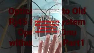 Optical Fiber to Old Rj45 Cable System Operated (Onu without Wifi) Part1