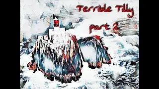 The haunted Terrible Tilly part 2