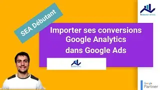 SEA Débutant #4 : Importer ses conversions Google Analytics dans Google Ads
