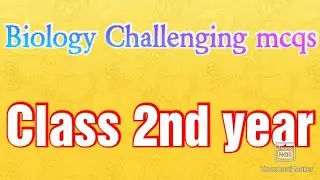 Biology challenging mcqs class 2nd year.