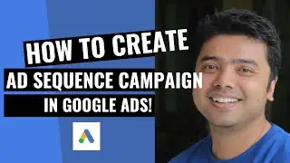 Learn To Create A Ad Sequence Campaign In Google Ads Hindi | Digital Seekho
