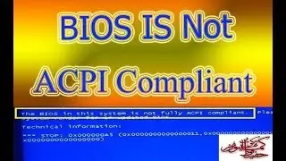The bios in this system is not fully acpi compliant windows 7 (Solved)