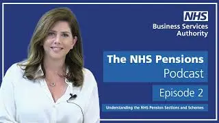 The NHS Pensions Podcast | Episode 2 | Understanding the NHS Pension Sections and Schemes