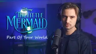 Part Of Your World | The Little Mermaid Cover [Male Version]