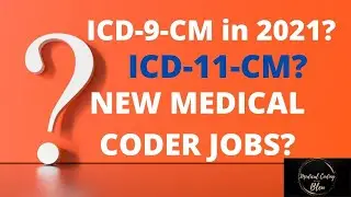 ICD-9-CM in 2021? | ICD-11-CM? | WHERE NEW MEDICAL CODERS WORK | MEDICAL CODING WITH BLEU