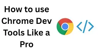 How to Use Chrome Dev Tools Like a Pro