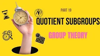 Group Theory - Quotient Groups