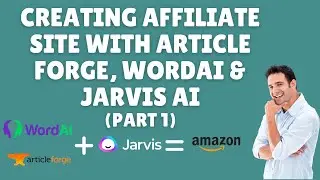 Creating Affiliate Site with ArticleForge, WordAI and Jarvis AI - Part 1