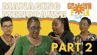 Grown Folk Talk - Managing Menopause Part 2