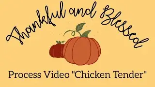 Thankful and Blessed Miniseries Day 7 | Process Video "Chicken Tender"
