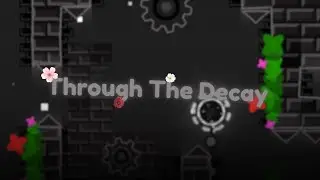 [MOBILE] Through The Decay 100% (Extreme Demon) by sparktwo | Geometry Dash