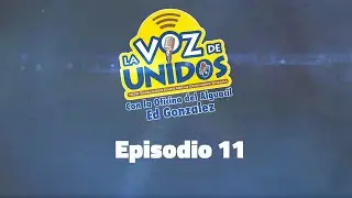 La Voz de Unidos - Episodio 11