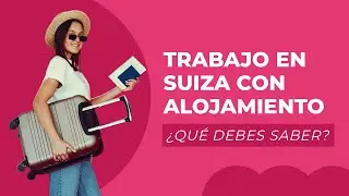 Cómo encontrar TRABAJO en SUIZA con ALOJAMIENTO (2023)