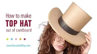 Crafting a Fabulous Top Hat from Cardboard!