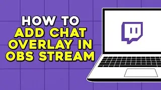 How to Add Twitch Chat Overlay in OBS Stream (Quick Tutorial)