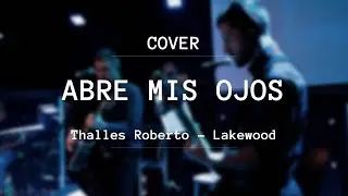 Abre mis ojos | Lakewood: Thalles Roberto | COVER