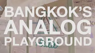 Bangkok's Analog Playground