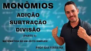 MONÔMIOS -  ADIÇÃO/SUBTRAÇÃO/DIVISÃO -  PARTE1