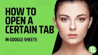 How to Make Google Sheets Open To A Certain Tab