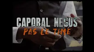 CAPORAL NEGUS -  Pas Le Time (