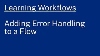 Learning Workflows: Adding Error Handling to a Flow
