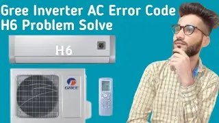 Gree Inverter AC Error Code H6 || How To Solve Error Code H6 In Gree Inverter AC