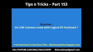 Tips n Tricks Part 153-Do LOB Columns come with Logical IO Overhead ?