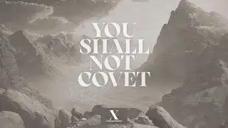 Ten Commandments - Thou Shalt Not Covet - Week Ten