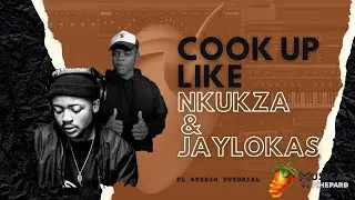 Amapiano FL Studio Tutorial 2022 | Cook Up Like Jaylokas & Nkukza