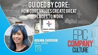 Guided By Core: How Core Values Create Great Places to Work with Roxana Shershin