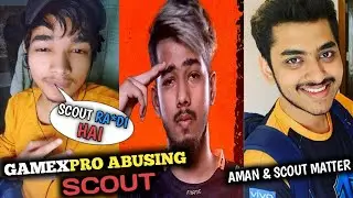 GameXpro Abusing Scout | Soul Aman And Scout Matter | GameXpro & Scout Controversy