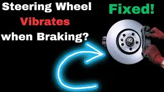 Steering Wheel Vibrates when Braking: Causes & Fix