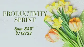 March 12th Productivity Sprints