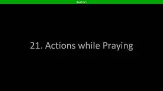 21. Actions while Praying
