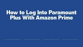 How to Log Into Paramount Plus With Amazon Prime