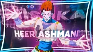 Heer Ashmani - HISOKA [Hindi Edit/Amv]