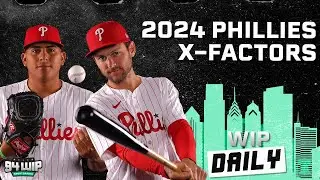 Five X-Factors For The 2024 Philadelphia Phillies | WIP Daily
