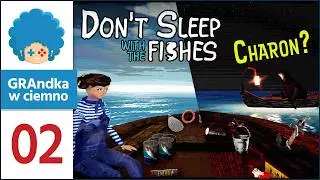 Don't Sleep With The Fishes PL #2 | Rybokoty, mgła i nawet... Charon?! D: