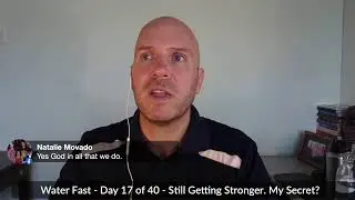 Water Fast - Day 17 of 40 - Still Getting Stronger. My Secret?