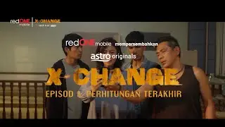 X-CHANGE EPISOD 3: PERHITUNGAN TERAKHIR