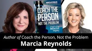 COACH the Person, Not the Problem with Marcia Reynolds