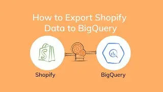 How to Export Shopify Data to BigQuery
