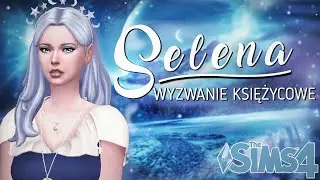 🌙 ODESZŁA... - Selena WYZWANIE Księżycowe #24 | The Sims 4